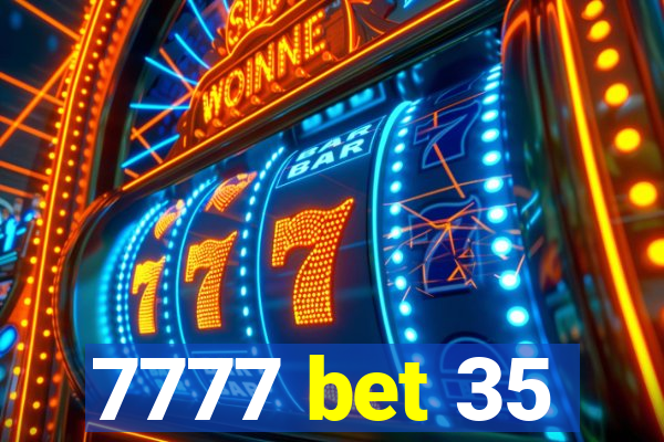 7777 bet 35